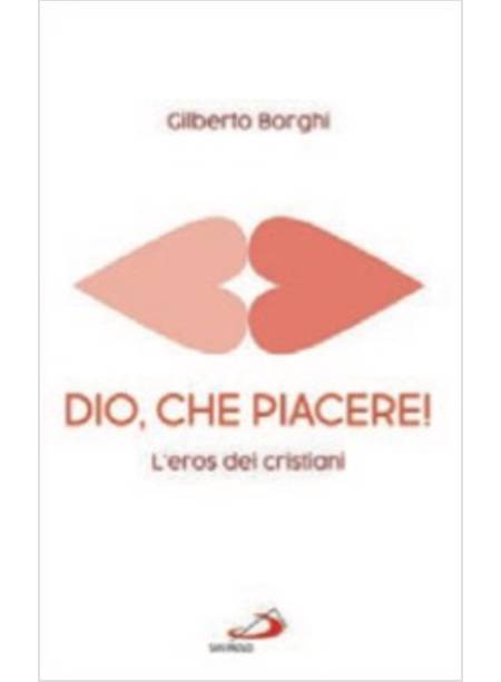 DIO, CHE PIACERE! L'EROS DEI CRISTIANI