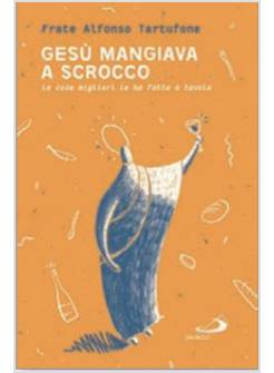GESU' MANGIAVA A SCROCCO. LE COSE MIGLIORI LE HA FATTE STANDO A TAVOLA