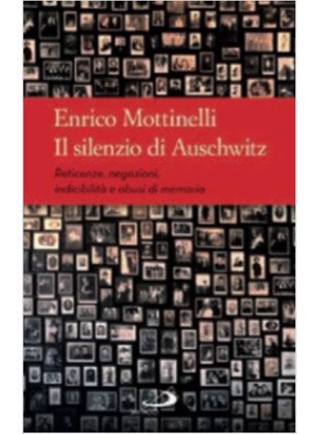 IL SILENZIO DI AUSCHWITZ. RETICENZE, NEGAZIONI, INDICIBILITA' E ABUSI DI MEMORIA