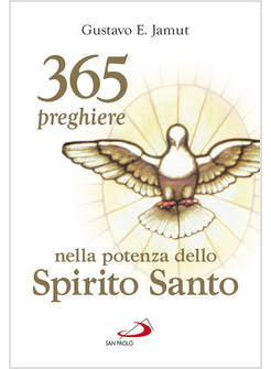 365 PREGHIERE NELLA POTENZA DELLO SPIRITO SANTO