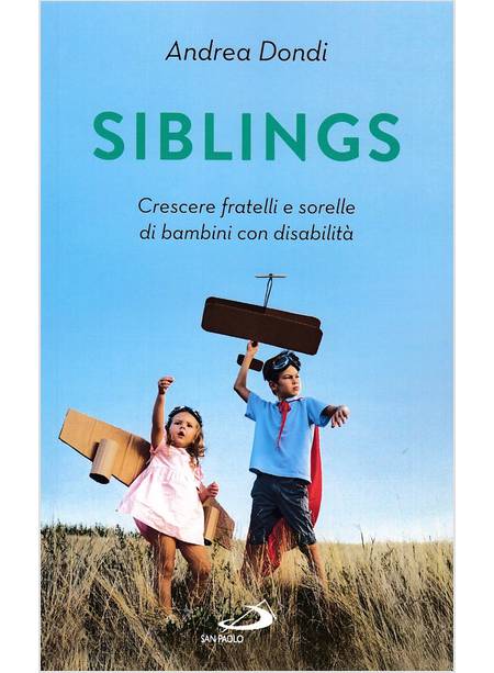 SIBLINGS. CRESCERE FRATELLI E SORELLE DI BAMBINI CON DISABILITA'