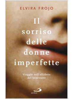 IL SORRISO DELLE DONNE IMPERFETTE VIAGGIO NELL'ALFABETO DEL BENESSERE
