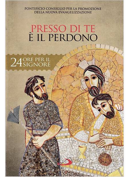 PRESSO DI TE E' IL PERDONO (SAL 130,4). SUSSIDIO PASTORALE 24 ORE PER IL SIGNORE