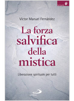 LA FORZA SALVIFICA DELLA MISTICA. LIBERAZIONE SPIRITUALE PER TUTTI