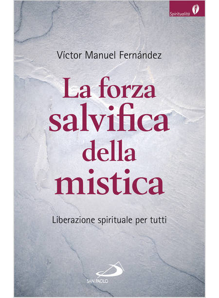 LA FORZA SALVIFICA DELLA MISTICA. LIBERAZIONE SPIRITUALE PER TUTTI