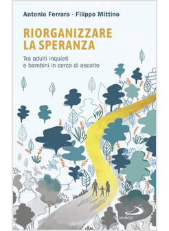 RIORGANIZZARE LA SPERANZA. TRA ADULTI INQUIETI E BAMBINI IN CERCA DI ASCOLTO