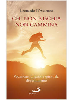 CHI NON RISCHIA NON CAMMINA VOCAZIONE, DIREZIONE SPIRITUALE, DISCERNIMENTO