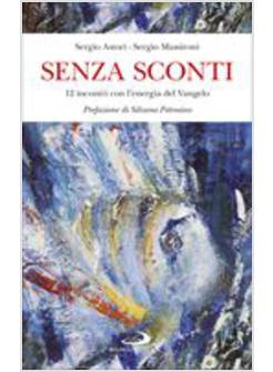 SENZA SCONTI. 12 INCONTRI POSSIBILI CON L'ENERGIA DEL VANGELO