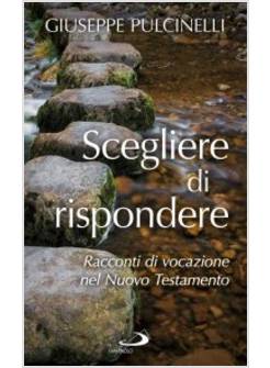 SCEGLIERE DI RISPONDERE. RACCONTI DI VOCAZIONE NEL NUOVO TESTAMENTO