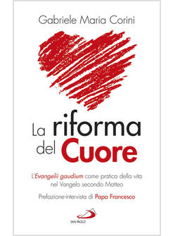 LA RIFORMA DEL CUORE. L'EVANGELII GAUDIUM COME PRATICA DELLA VITA
