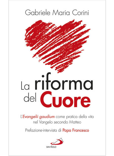 LA RIFORMA DEL CUORE. L'EVANGELII GAUDIUM COME PRATICA DELLA VITA