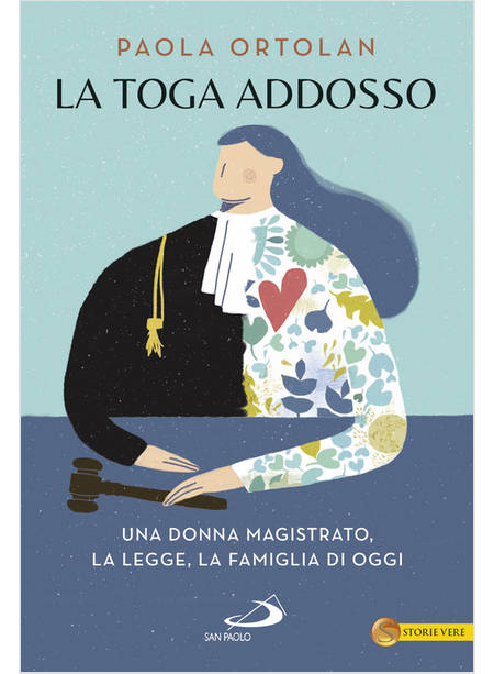 LA TOGA ADDOSSO. UNA DONNA MAGISTRATO, LA LEGGE, LA FAMIGLIA DI OGGI