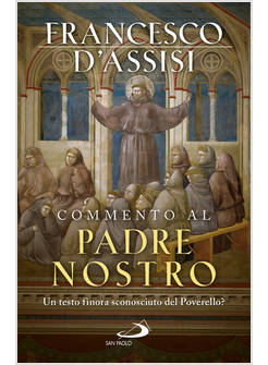 COMMENTO AL PADRE NOSTRO UN TESTO FINORA SCONOSCIUTO AL POVERELLO?