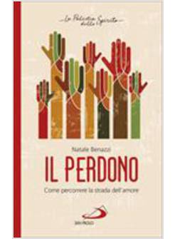 IL PERDONO. COME PERCORRERE LA STRADA DELL'AMORE