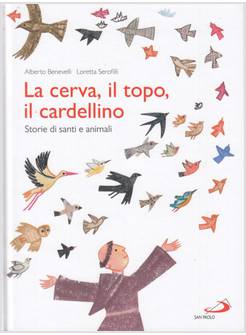 LA CERVA, IL TOPO, IL CARDELLINO. STORIE DI SANTI E ANIMALI