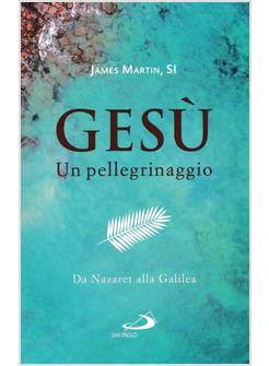 GESU' UN PELLEGRINAGGIO 1 DALLA GALILEA A GERUSALEMME