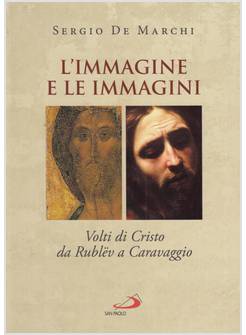 L'IMMAGINE E LE IMMAGINI. VOLTI DI CRISTO DA RUBLEV A CARAVAGGIO