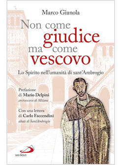 NON COME GIUDICE, MA COME VESCOVO. LO SPIRITO NELL'UMANITA' DI SANT'AMBROGIO