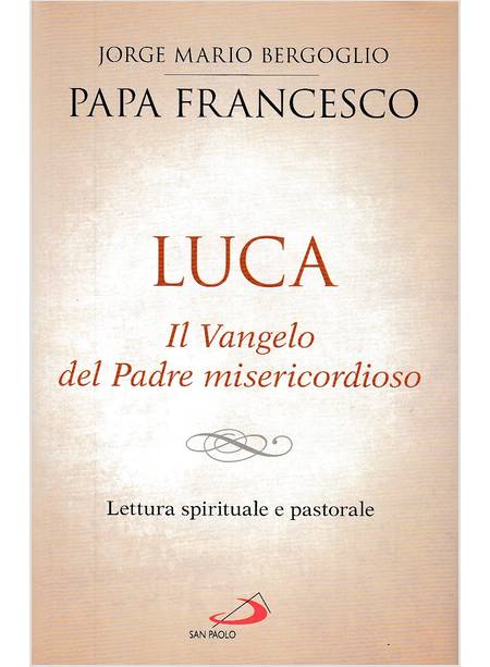 LUCA. IL VANGELO DEL PADRE MISERICORDIOSO. LETTURA SPIRITUALE E PASTORALE