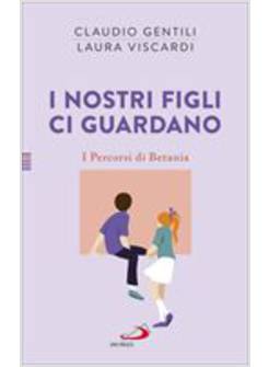 I NOSTRI FIGLI CI GUARDANO. I PERCORSI DI BETANIA