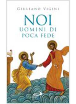 NOI, UOMINI DI POCA FEDE