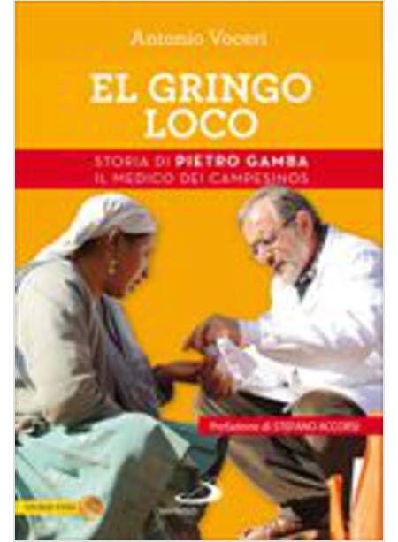 EL GRINGO LOCO. STORIA DI PIETRO GAMBA IL MEDICO DEI CAMPESINOS