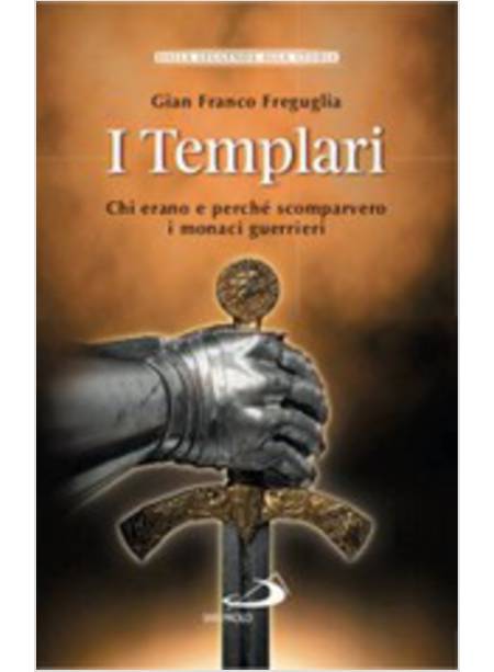 I TEMPLARI. CHI ERANO E PERCHE' SCOMPARVERO I MONACI GUERRIERI