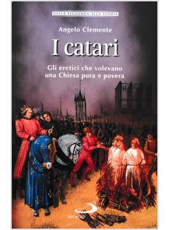 I CATARI GLI ERETICI CHE VOLEVANO UNA CHIESA PURA E POVERA