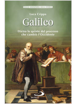 GALILEO DIETRO LE QUINTE DEL PROCESSO CHE CAMBIO' L'OCCIDENTE