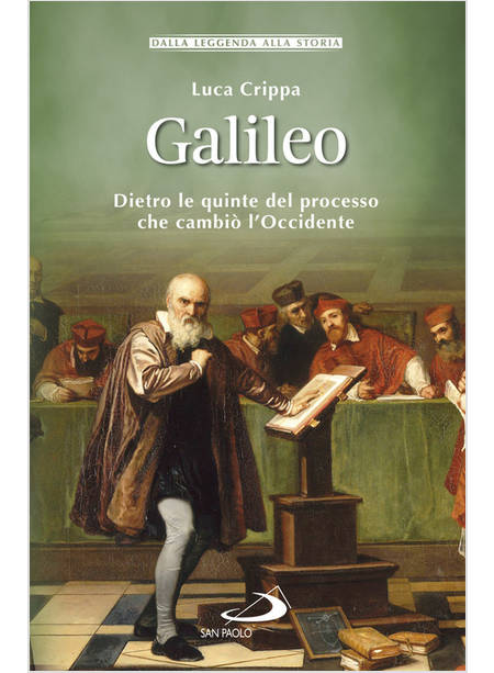 GALILEO DIETRO LE QUINTE DEL PROCESSO CHE CAMBIO' L'OCCIDENTE