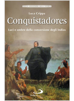 CONQUISTADORES LUCI E OMBRE DELLA CONVERSIONE DEGLI INDIOS