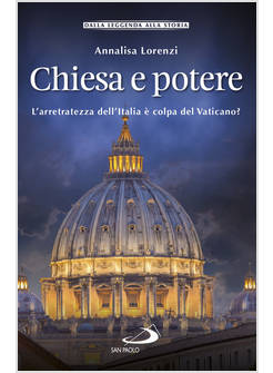 CHIESA E POTERE L'ARRETRATEZZA DELL'ITALIA E' COLPA DEL VATICANO?