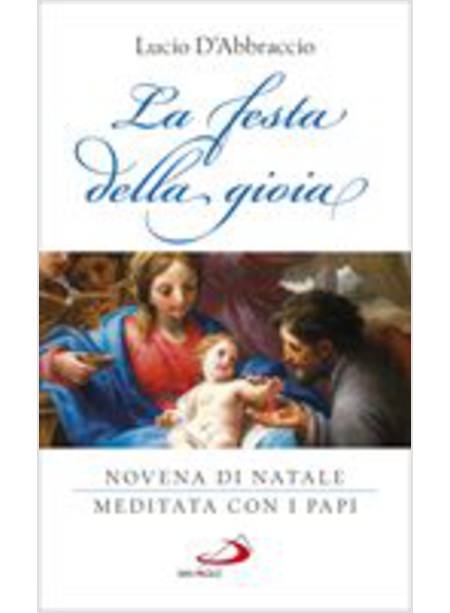 LA FESTA DELLA GIOIA. NOVENA DI NATALE MEDITATA CON I PAPI 