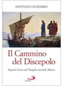 IL CAMMINO DEL DISCEPOLO. SEGUIRE GESU' NEL VANGELO SECONDO MARCO