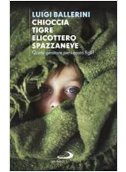 CHIOCCIA, TIGRE, ELICOTTERO O SPAZZANEVE. QUALE GENITORE PER I NOSTRI FIGLI?