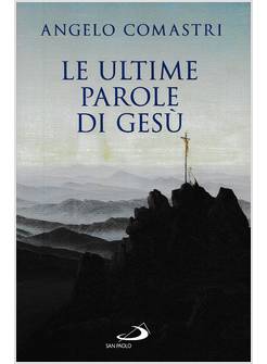 LE ULTIME PAROLE DI GESU'