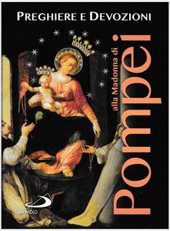 PREGHIERE E DEVOZIONI ALLA MADONNA DI POMPEI