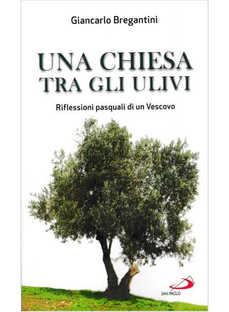 UNA CHIESA TRA GLI ULIVI. RIFLESSIONI PASQUALI DI UN VESCOVO