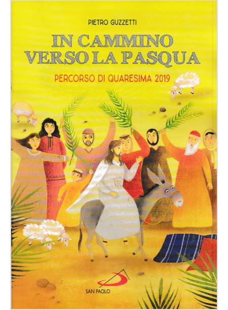 IN CAMMINO VERSO LA PASQUA. PERCORSO DI QUARESIMA 2019