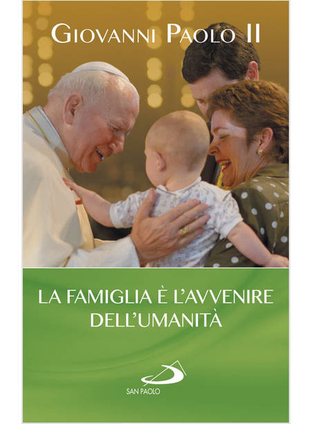 LA FAMIGLIA E' L'AVVENIRE DELL'UMANITA'