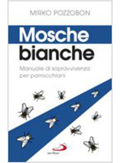 MOSCHE BIANCHE. MANUALE DI SOPRAVVIVENZA PER PARROCCHIANI
