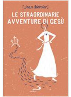 LE STRAORDINARIE AVVENTURE DI GESU'