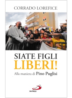 SIATE FIGLI LIBERI! ALLA MANIERA DI PINO PUGLISI