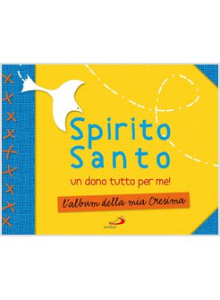 SPIRITO SANTO. UN DONO TUTTO PER ME! L'ALBUM DELLA MIA CRESIMA. CON STICKERS