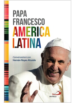 AMERICA LATINA. IL LIBRO-INTERVISTA DEL PRIMO PONTEFICE LATINO - AMERICANO