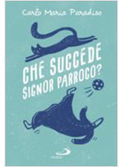 CHE SUCCEDE SIGNOR PARROCO?