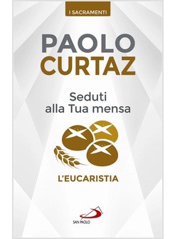 SEDUTI ALLA TUA MENSA. L'EUCARISTIA
