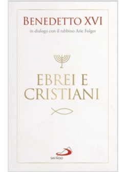 EBREI E CRISTIANI BENEDETTO XVI IN DIALOGO CON IL RABBINO ARIE FOLGER