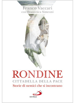 RONDINE CITTADELLA DELLA PACE. STORIE DI NEMICI CHE SI INCONTRANO