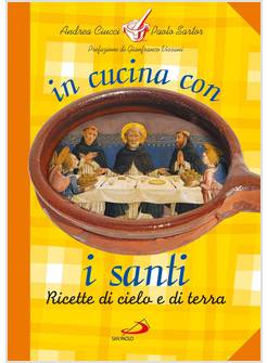 IN CUCINA CON I SANTI. I PIATTI DI GRANDI UOMINI E DONNE